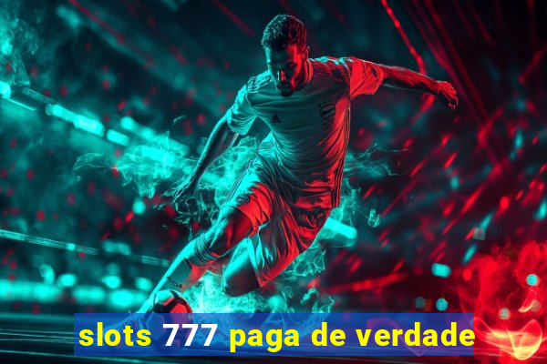 slots 777 paga de verdade